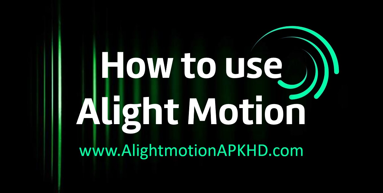 how to use alight motion apk